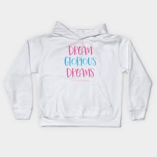 Dream Glorious Dreams Kids Hoodie